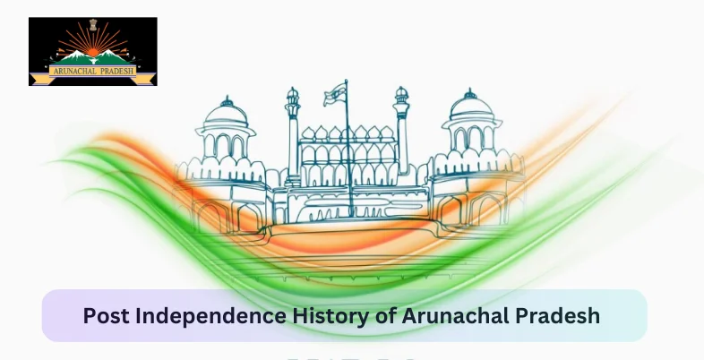 Post Independence History of Arunachal Pradesh