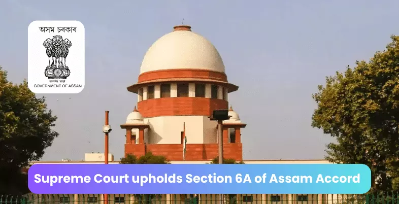 Supreme Court upholds Section 6A of Assam Accord